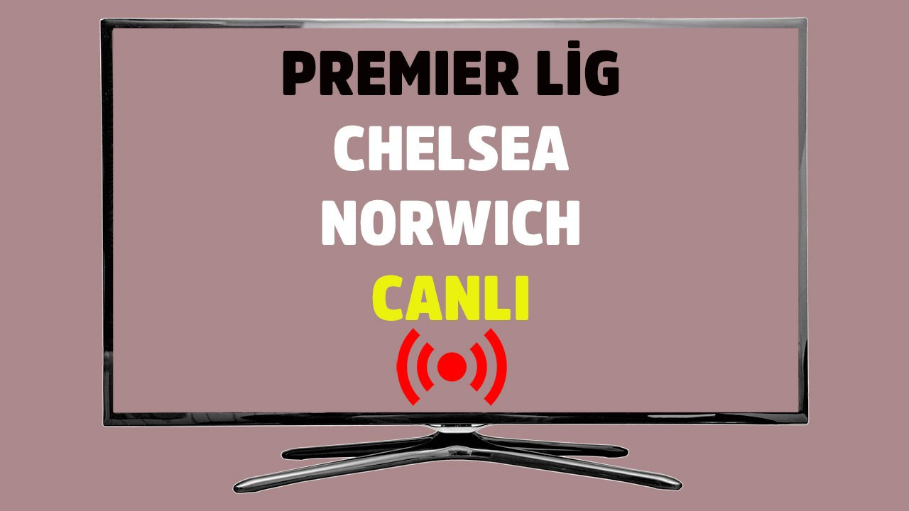 Chelsea Norwich S Sport Justin Tv Sifresiz Canli Mac Izle 14 Temmuz 2020 Tv100 Spor