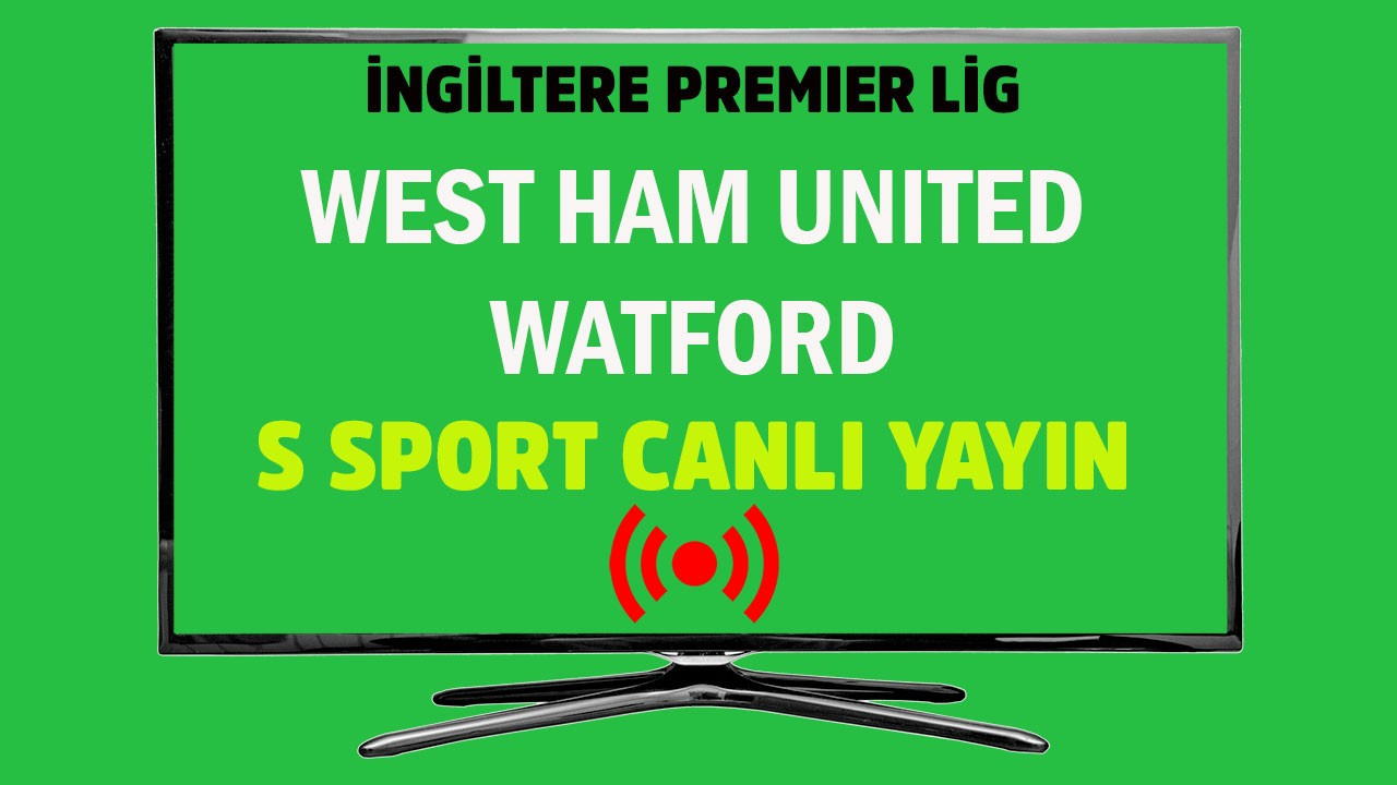 West Ham Watford S Sport şifresiz canlı maç izle 17 Temmuz ...