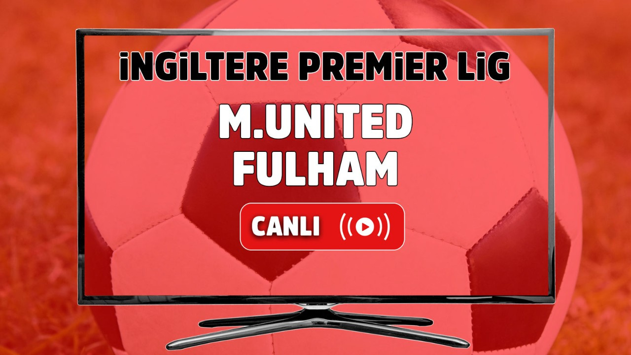 Canlı izle Manchester United Fulham Maçı S Sport şifresiz ve canlı maç izle - Tv100 Spor