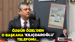 Özgür Özel’den o başkana ‘Kılıçdaroğlu’ telefonu…