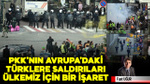 PKK’nın Avrupa’daki Türklere saldırıları ülkemiz için bir işaret