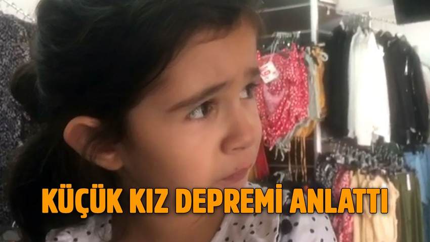 Küçük kız depremi anlattı: Ablam yatağın altına saklandı