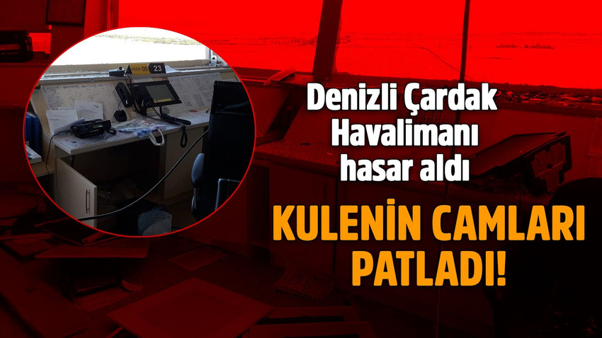 Çardak Havalimanı'nda kulenin camları patladı