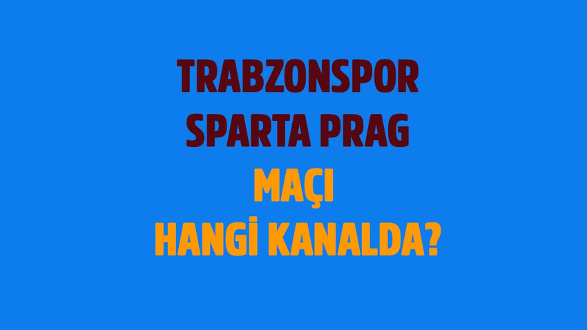 Trabzonspor - Spart Prag maçı saat kaçta hangi kanalda?