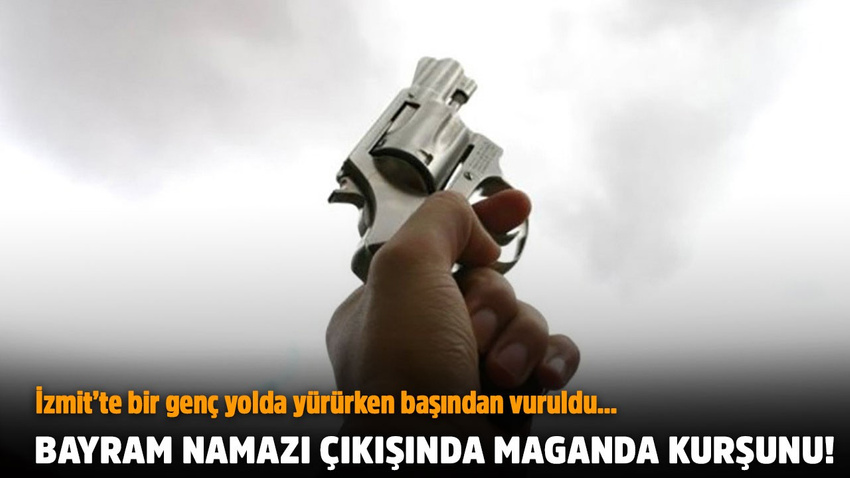 Bayram namazı çıkışında maganda kurşunu!