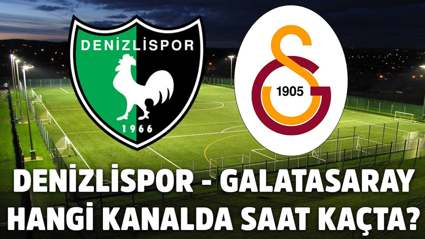 Denizlispor-Galatasaray hangi kanalda, saat kaçta?