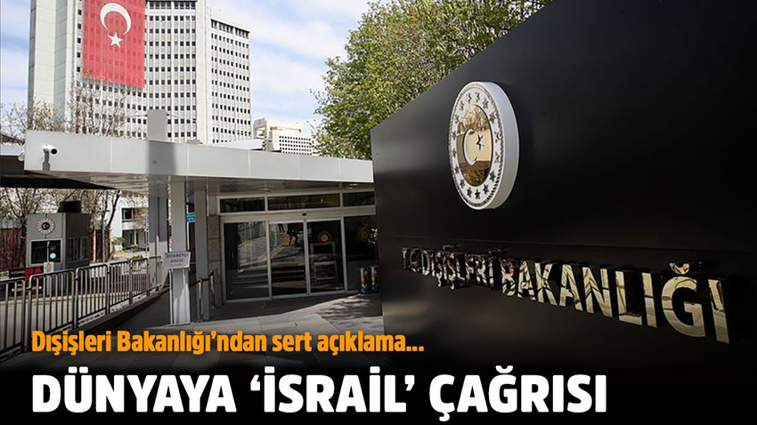 Dışişleri'nden dünyaya 'İsrail' çağrısı