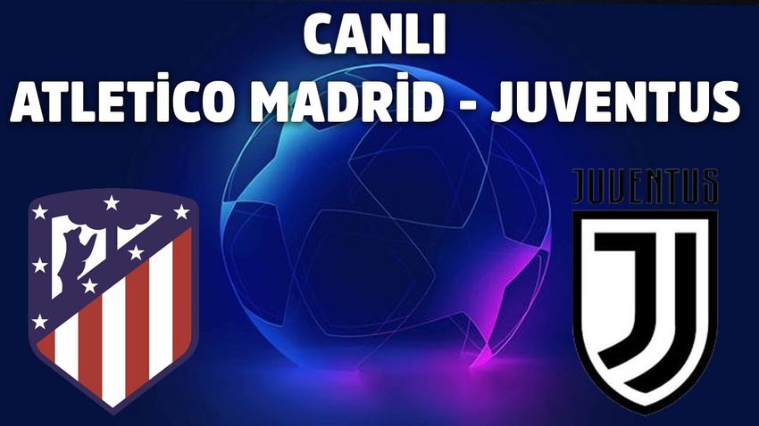 CANLI Atletico Madrid - Juventus