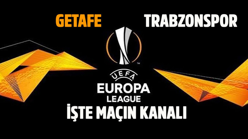Getafe - Trabzonspor maçı saat kaçta hangi kanalda?