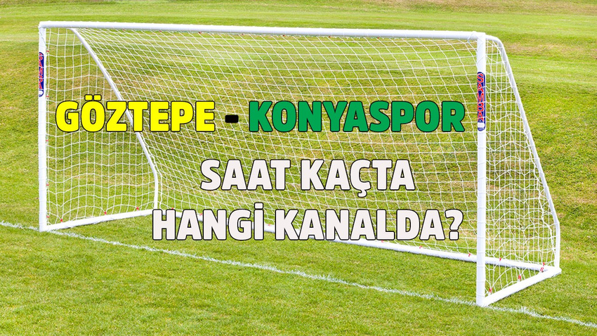 Göztepe - Konyaspor maçı saat kaçta hangi kanalda?