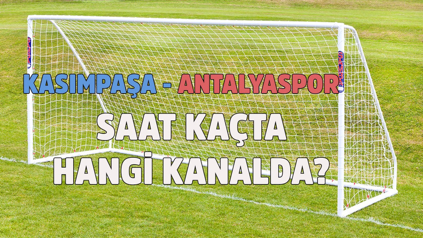 Kasımpaşa - Antalyaspor maçı saat kaçta hangi kanalda?