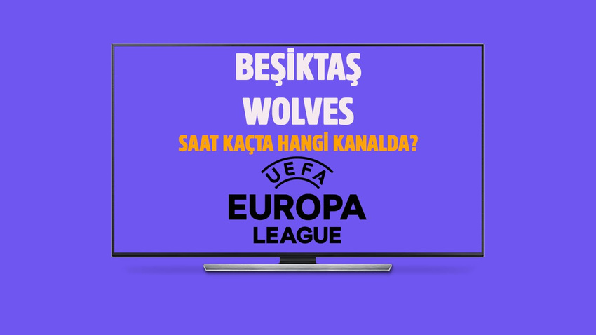 Beşiktaş - Wolverhampton maçı saat kaçta hangi kanalda?