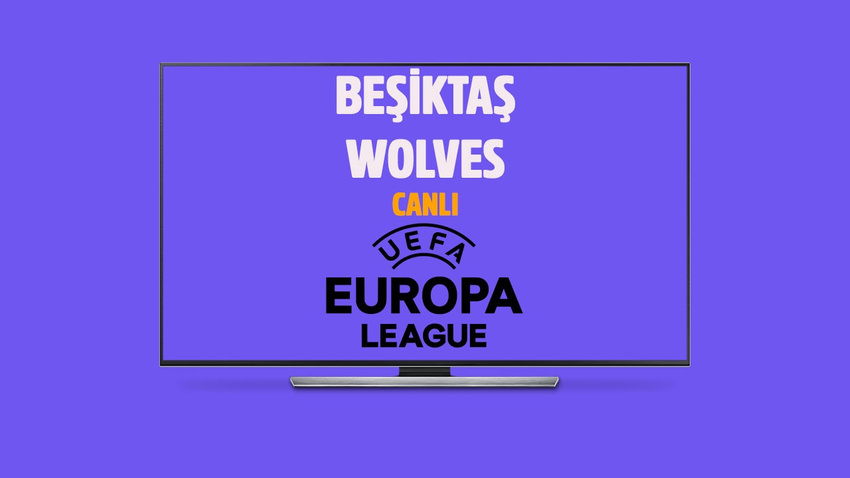 CANLI Beşiktaş - Wolverhampton