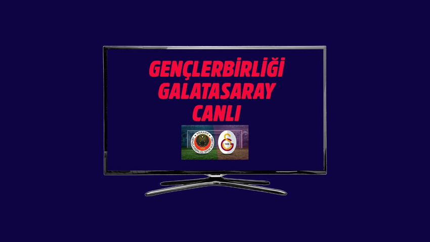 CANLI Gençlerbirliği - Galatasaray