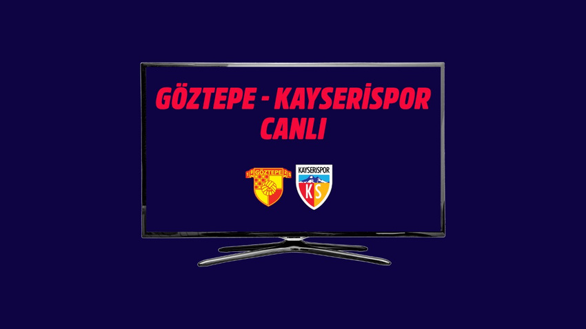 CANLI Göztepe - Kayserispor