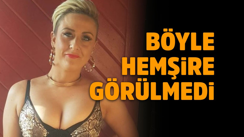 Böyle hemşire görülmedi