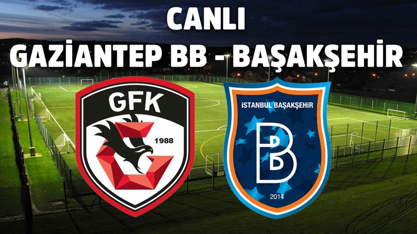 CANLI Gaziantep BB - Başakşehir