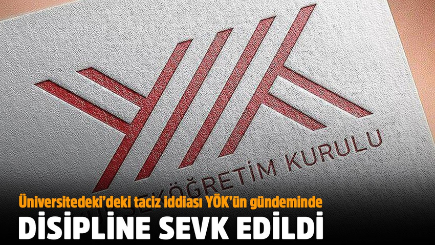 YÖK, üniversitede taciz iddiasını Disiplin Kurulunda görüşecek