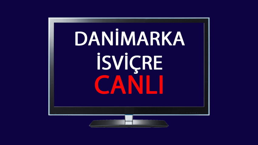 CANLI Danimarka - İsviçre