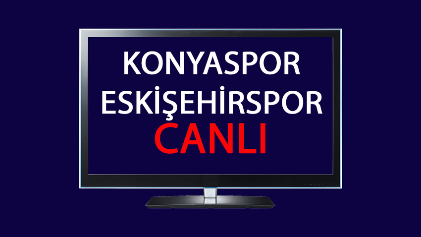 CANLI Konyaspor Eskişehirspor