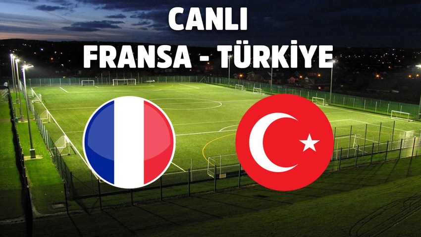 CANLI Fransa – Türkiye