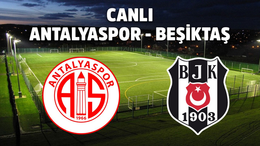 CANLI Antalyaspor - Beşiktaş