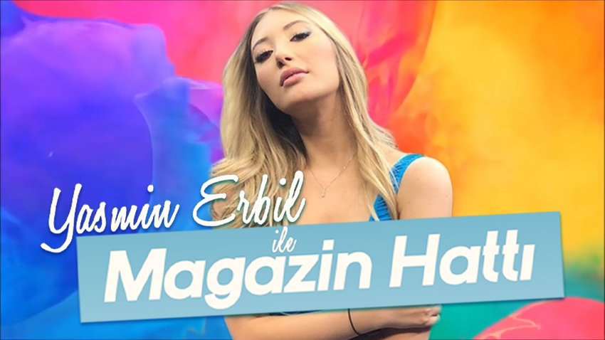 Yasmin Erbil ile Magazin Hattı