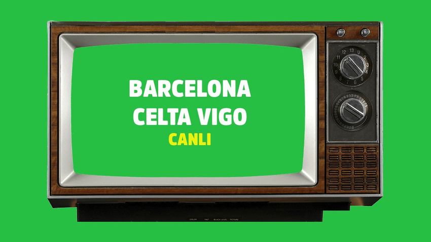 Barcelona - Celta Vigo CANLI