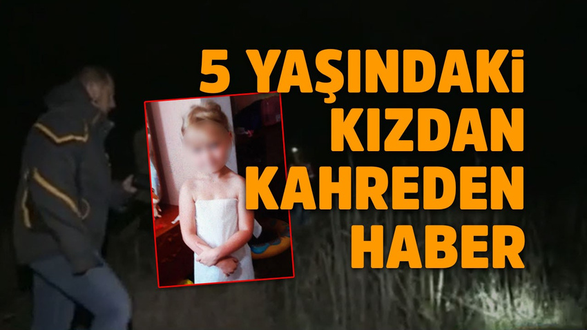 5 yaşındaki kız ölü bulundu