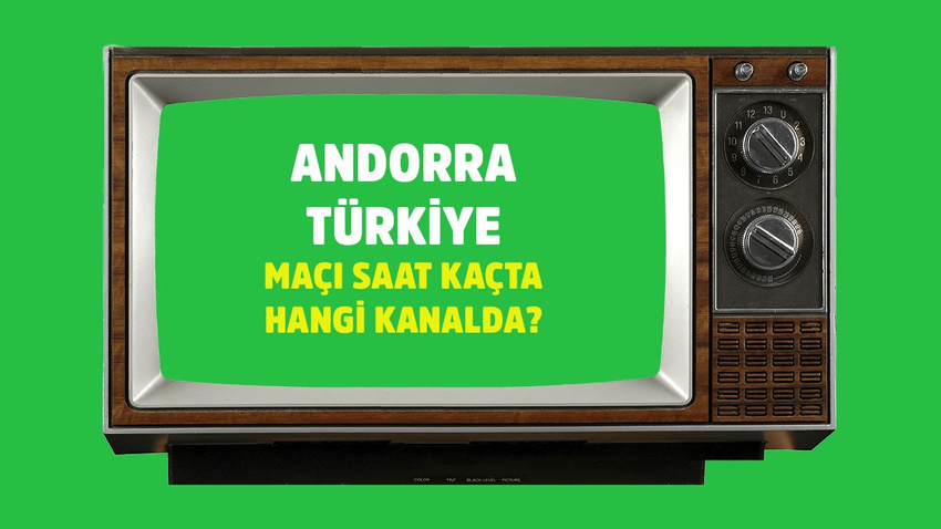 Andorra - Türkiye maçı saat kaçta hangi kanalda?