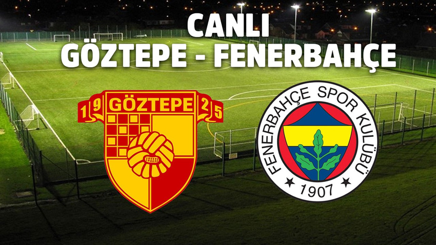 CANLI Göztepe - Fenerbahçe