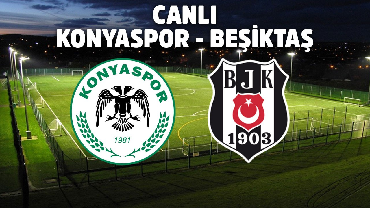 Konyaspor-Beşiktaş:İlk 11'ler belli oldu