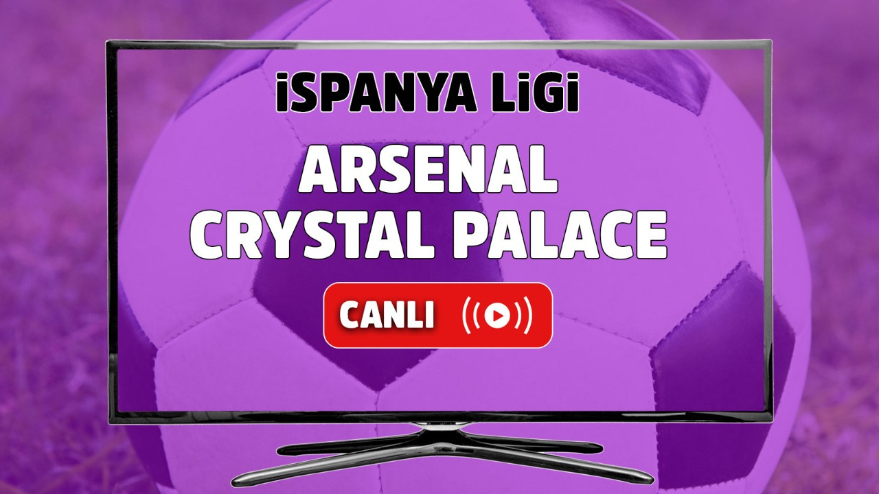 Arsenal – Crystal Palace Maçı Canlı