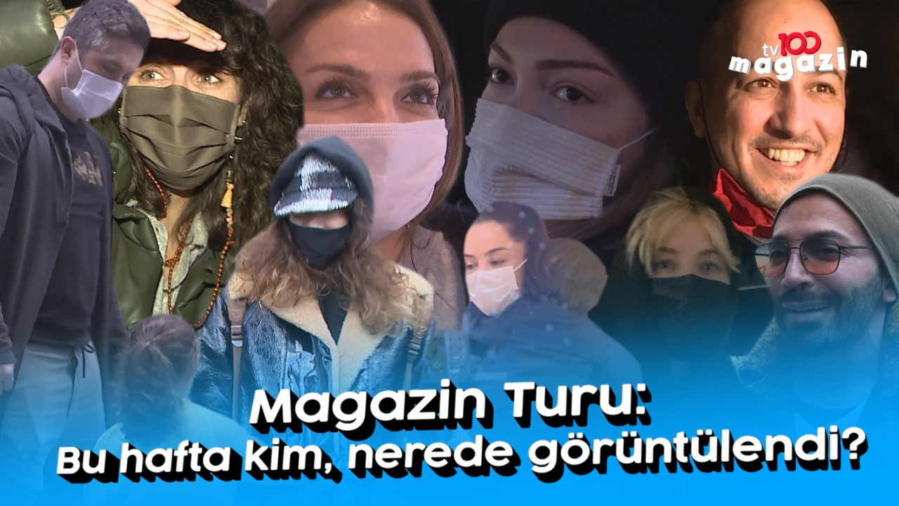 Magazin Turu: Bu hafta kim, nerede görüntülendi?