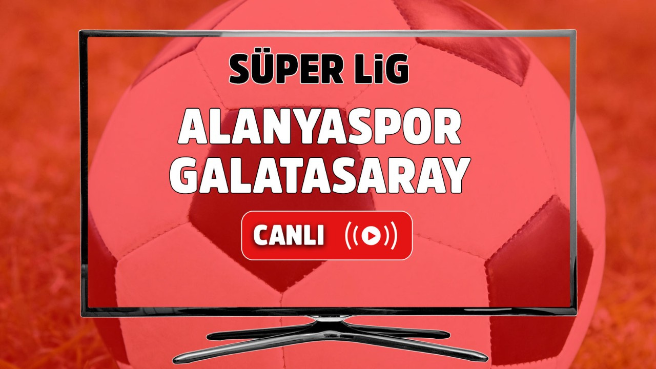 Alanyaspor – Galatasaray Canlı
