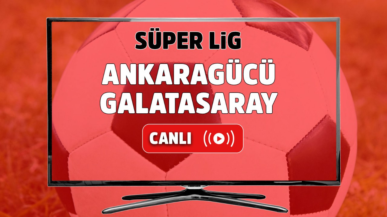 Ankaragücü – Galatasaray Canlı