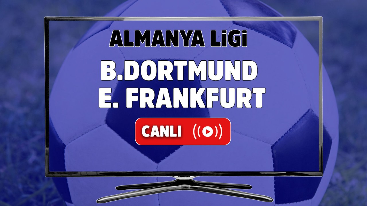 Canlı izle Borussia Dortmund Eintracht Frankfurt Bein ...