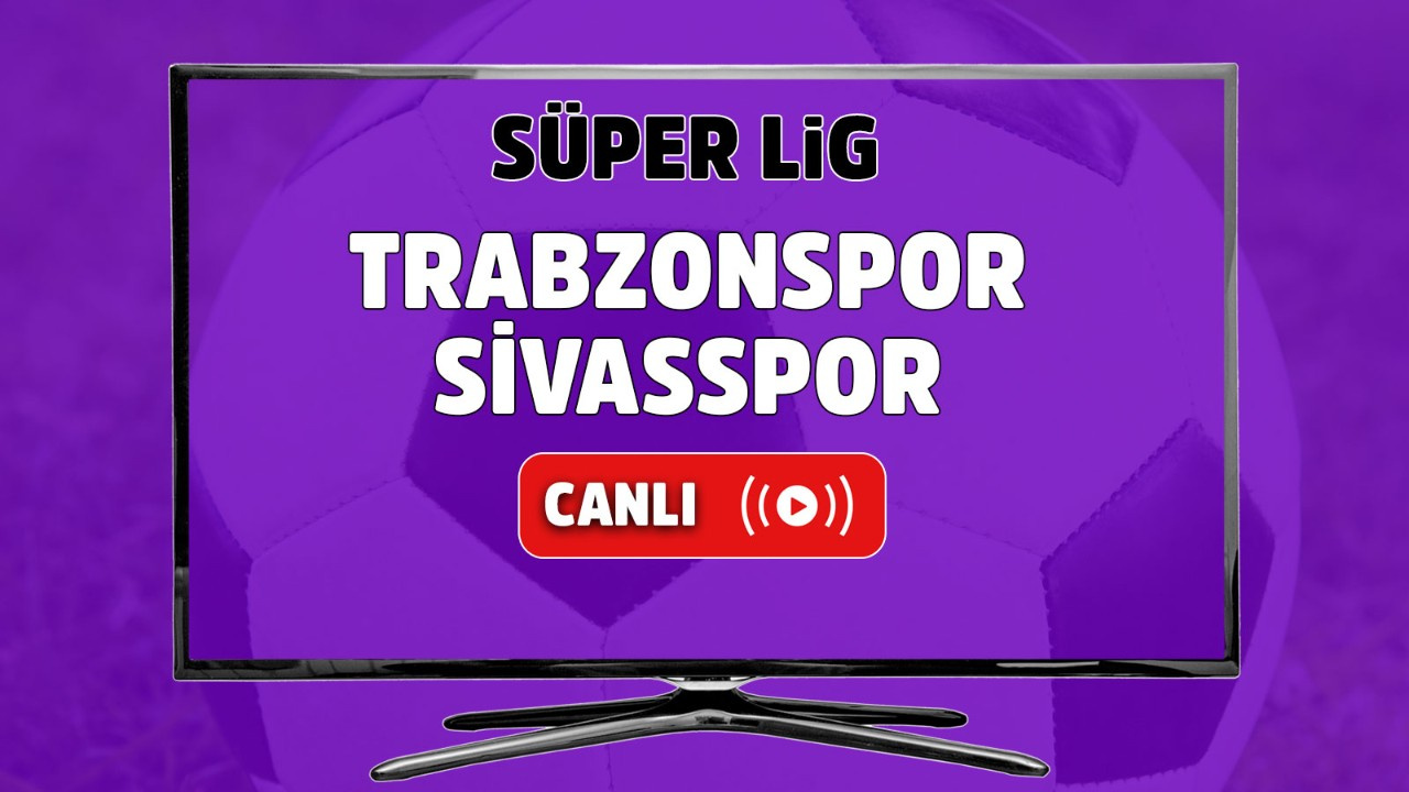 Trabzonspor Sivasspor Canlı maç izle