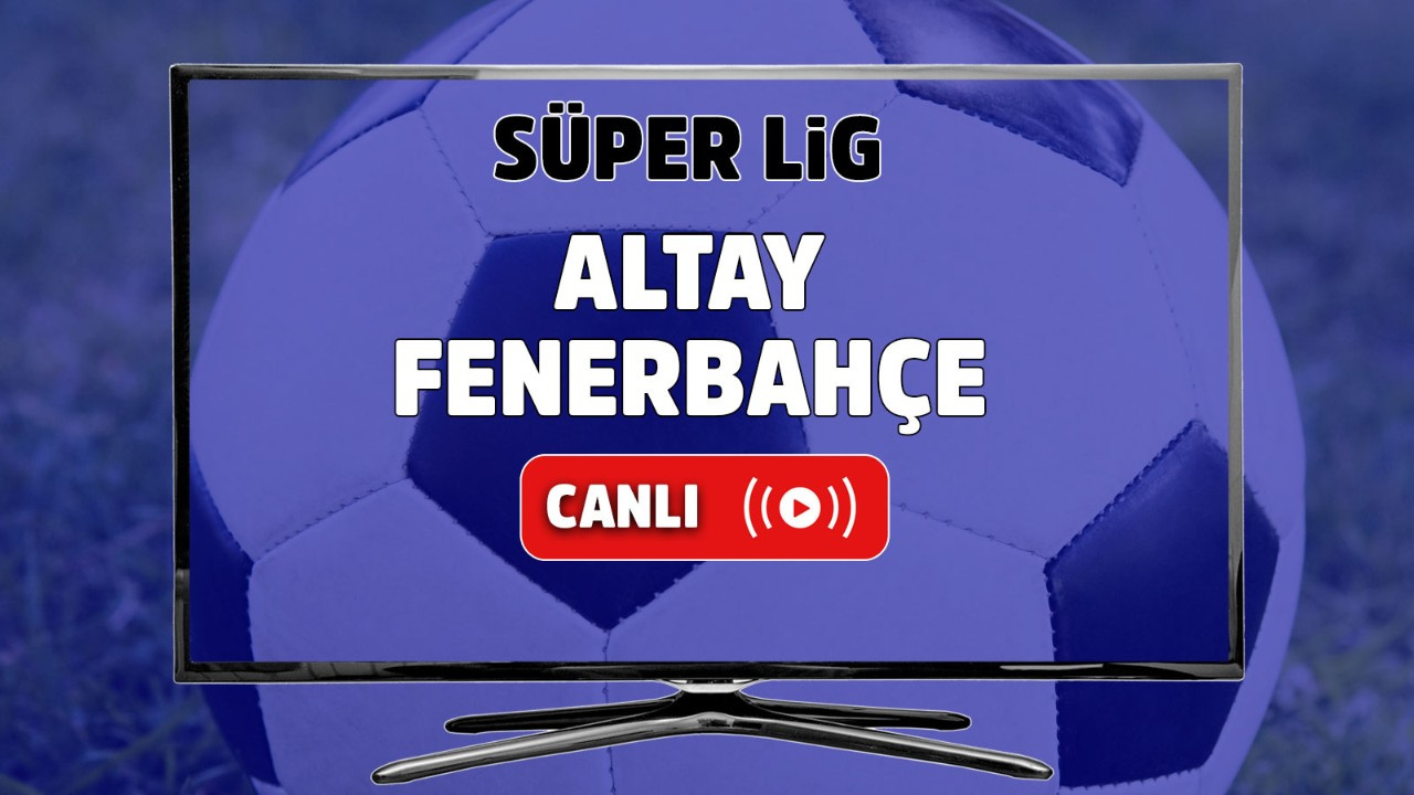 Altay – Fenerbahçe Canlı