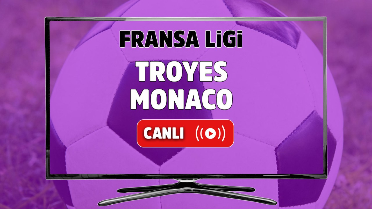 Troyes - Monaco Canlı