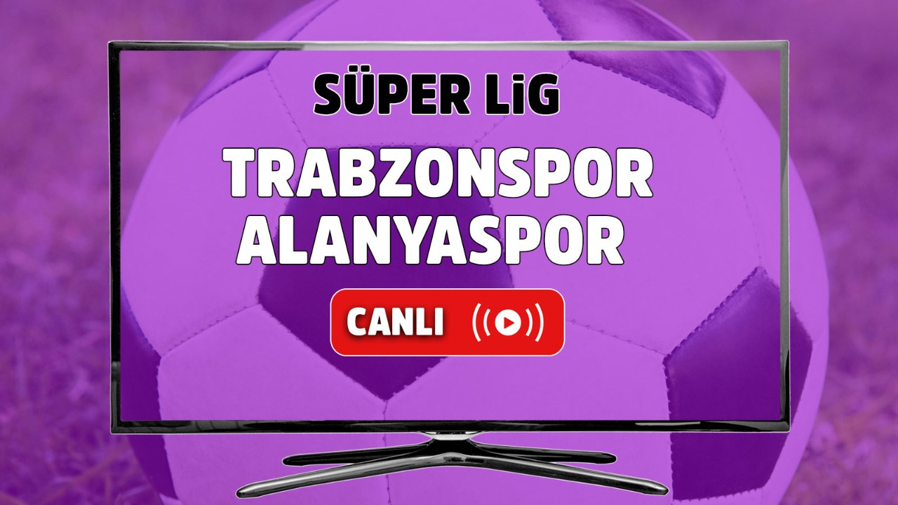 Trabzonspor – Alanyaspor Canlı izle