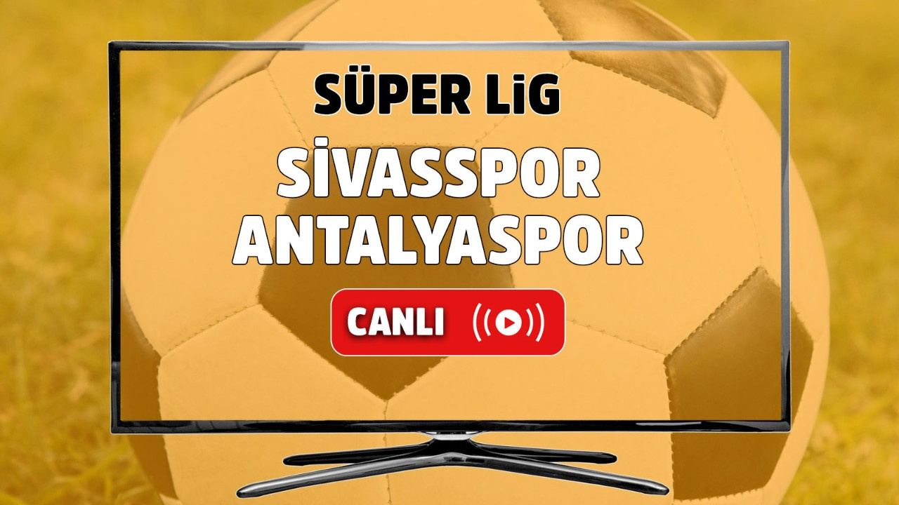 Sivasspor - Antalyaspor Canlı