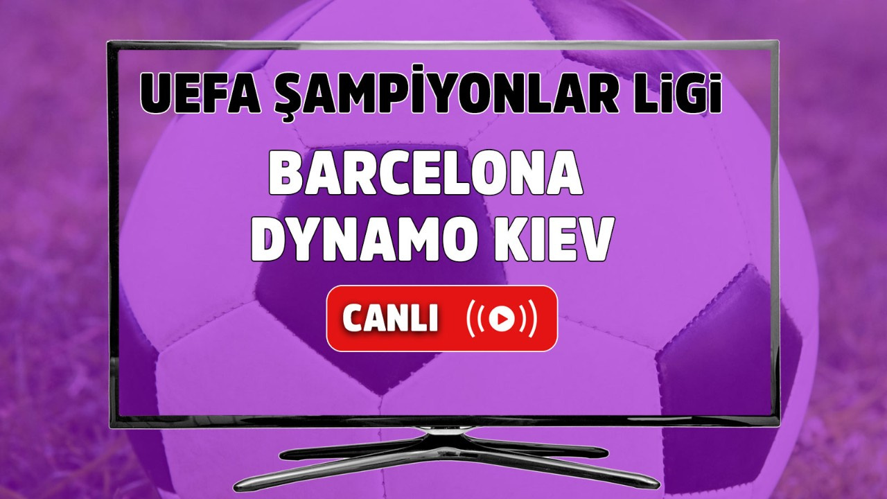 Barcelona - Dynamo Kiev Canlı