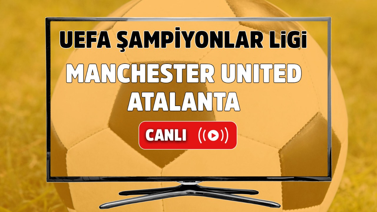 Manchester United - Atalanta Canlı