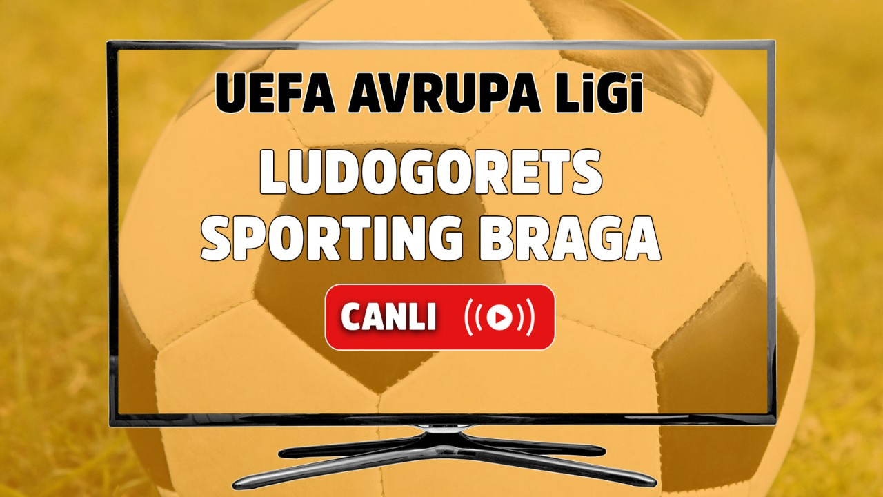 Ludogorets - Sporting Braga Canlı