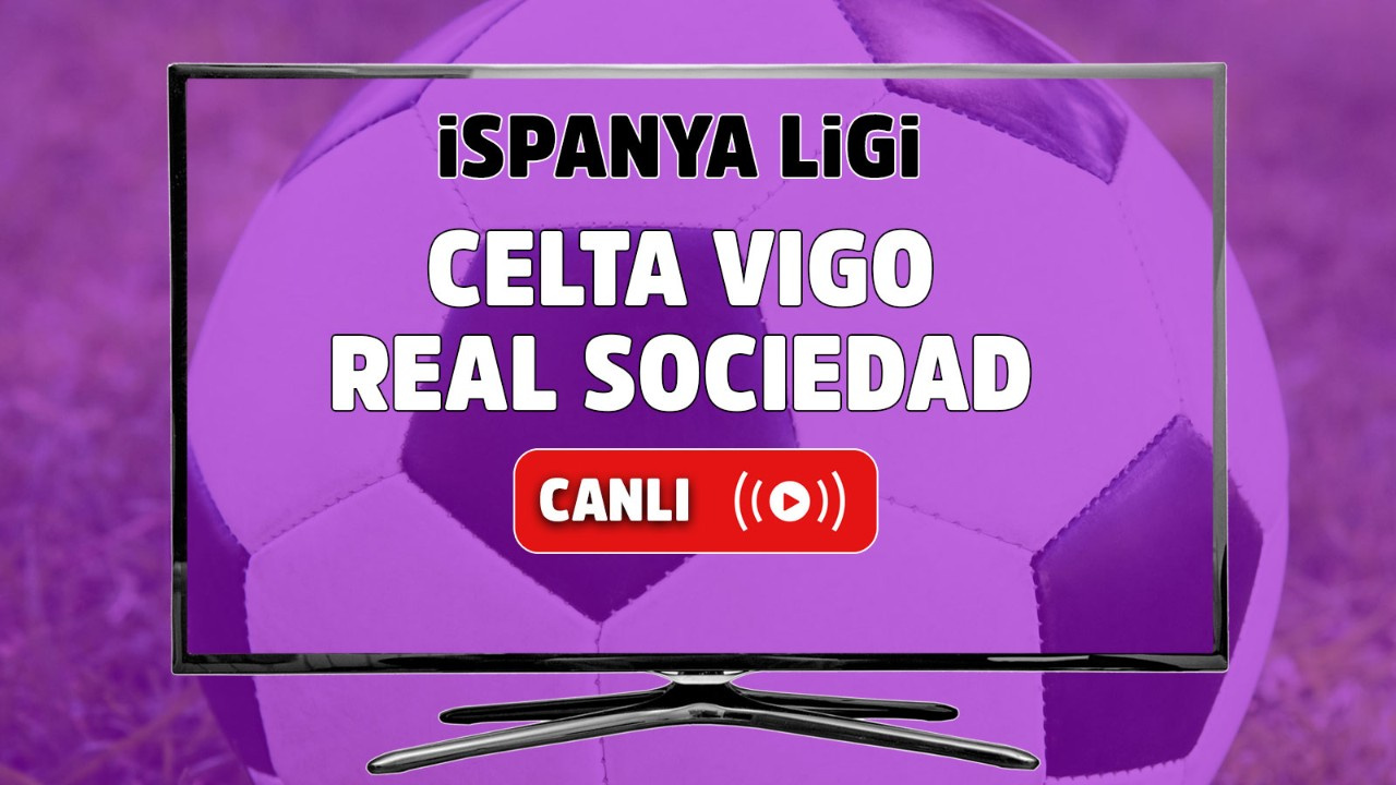 Celta Vigo - Real Sociedad Canlı