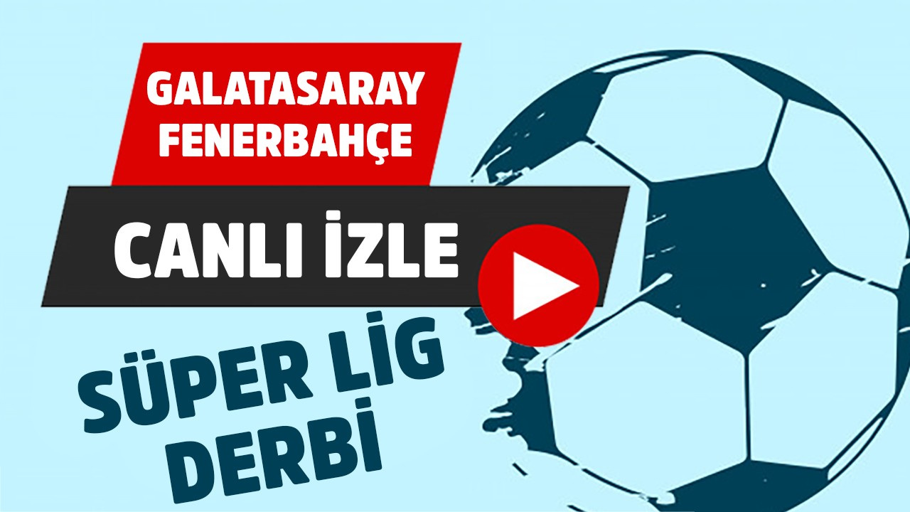 Galatasaray - Fenerbahçe canlı izle