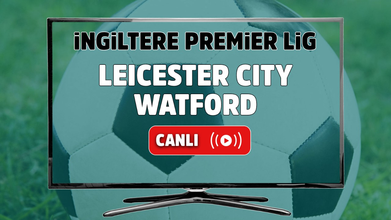 Leicester City Watford canlı izle