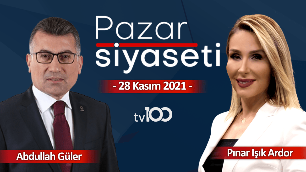 Abdullah Güler - Pazar Siyaseti - 28 Kasım 2021