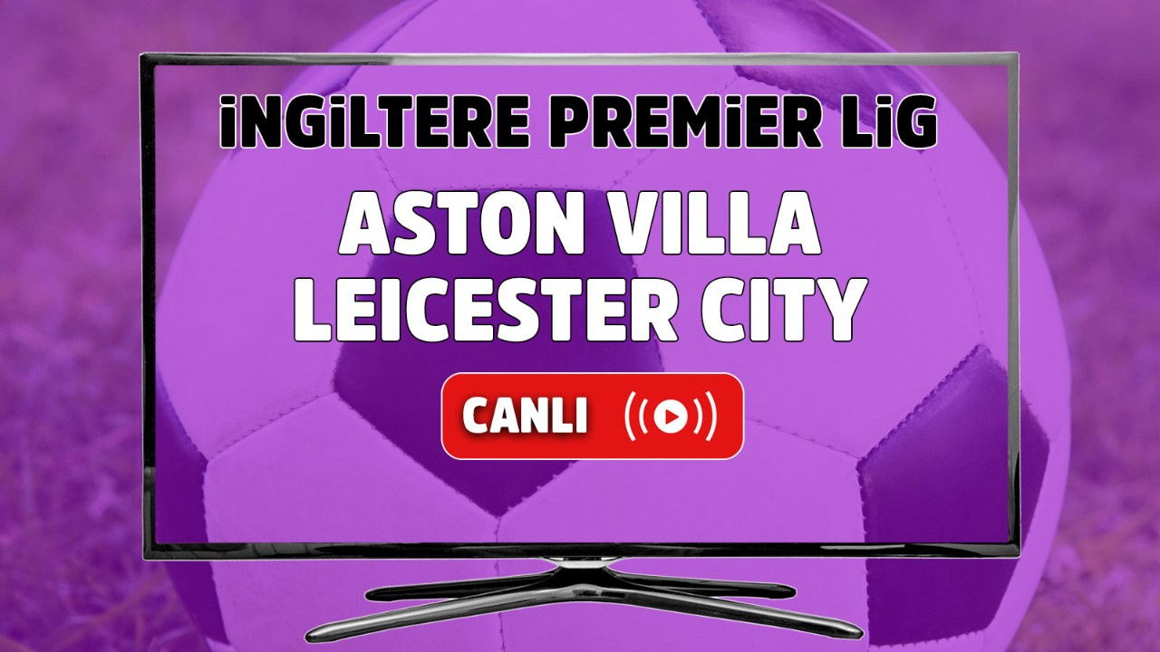 Aston Villa Leicester City canlı izle